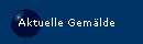 Aktuelle Gem�lde