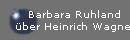 Barbara Ruhland
über Heinrich Wagner
