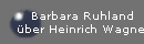Barbara Ruhland
�ber Heinrich Wagner