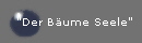 "Der B�ume Seele"